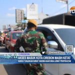 Akses Masuk Kota Cirebon Masih Ketat