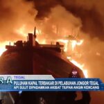 Puluhan Kapal Terbakar Di Pelabuhan Jongor Tegal