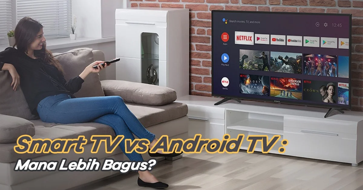 Jadi Pilihan Mu Yang Mana ?smart tv vs android tv,Simak Untuk Penjelasanya di Sini.
