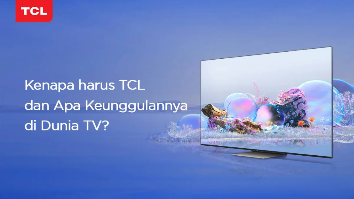 Smart TV TCL Bagus atau Tidak? Kenali Sebelum Membeli, SIMAK Kelebihan dan Kekurangannya!